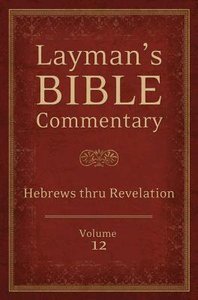 Hebrews Thru Revelation (#12 in Laymans Bible Commentary Series) Hebrews Thru Revelation (#12 in Laymans Bible Commentary Series)