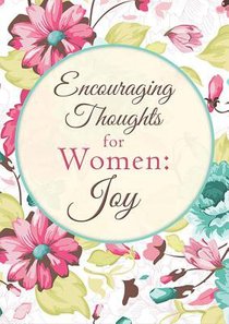 Encouraging Thoughts For Women: Joy Encouraging Thoughts For Women: Joy