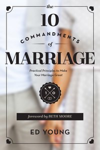 The 10 Commandments of Marriage: The Dos and Donts For a Lifelong Covenant The 10 Commandments of Marriage: The Dos and Donts For a Lifelong Covenant
