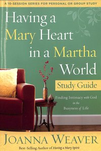 Having a Mary Heart in a Martha World (Study Guide) Having a Mary Heart in a Martha World (Study Guide)
