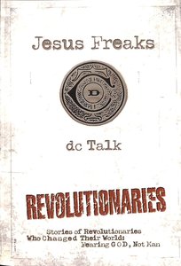 Jesus Freaks: Revolutionaries - Stories of Revolutionaries Who Changed Their World - Fearing God, Not Man (New Edition) Jesus Freaks: Revolutionaries - Stories of Revolutionaries Who Changed Their World - Fearing God, Not Man (New Edition)