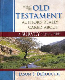What the Old Testament Authors Really Cared About What the Old Testament Authors Really Cared About