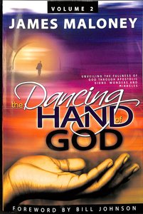 Dancing Hand of God, the #02: Unveiling the Fullness of God Through Apostolic Signs, Wonders and Miracles Dancing Hand of God, the #02: Unveiling the Fullness of God Through Apostolic Signs, Wonders and Miracles