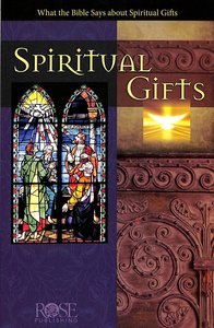 What the Bible Says About Spiritual Gifts (Rose Guide Series) What the Bible Says About Spiritual Gifts (Rose Guide Series)
