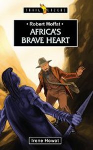 Africas Brave Heart (Robert Moffat) (Trailblazers Series) Africas Brave Heart (Robert Moffat) (Trailblazers Series)