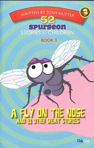 A Fly on the Nose and 51 Other Great Stories (#03 in 52 Spurgeon Stories For Children Series) A Fly on the Nose and 51 Other Great Stories (#03 in 52 Spurgeon Stories For Children Series)