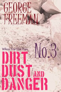 Where Few Else Dare #03: Dirt, Dust and Danger Where Few Else Dare #03: Dirt, Dust and Danger