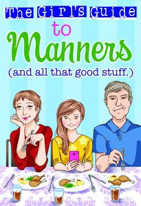 The Girls Guide to Manners: And All That Good Stuff The Girls Guide to Manners: And All That Good Stuff