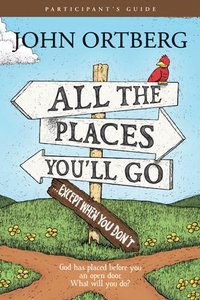 All the Places to Go..How Will You Know? (Paticipants Guide) All the Places to Go..How Will You Know? (Paticipants Guide)