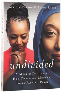 Undivided: A Muslim Daughter, Her Christian Mother, Their Path to Peace Undivided: A Muslim Daughter, Her Christian Mother, Their Path to Peace