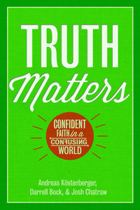 Truth Matters: Confident Faith in a Confidential World Truth Matters: Confident Faith in a Confidential World