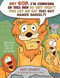 The Lion Tells His Side of the Story: Hey God, Im Starving in This Den So Why Wont You Let Me Eat This Guy Named Daniel?! The Lion Tells His Side of the Story: Hey God, Im Starving in This Den So Why Wont You Let Me Eat This Guy Named Daniel?!
