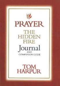 Prayer the Hidden Fire (Journal And Companion Guide) Prayer the Hidden Fire (Journal And Companion Guide)