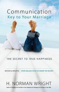 Communication: Key to Your Marriage the Secret to True Happiness Communication: Key to Your Marriage the Secret to True Happiness