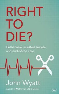 Right to Die? Euthanaisa, Assisted Suicide and End-Of-Life Care Right to Die? Euthanaisa, Assisted Suicide and End-Of-Life Care