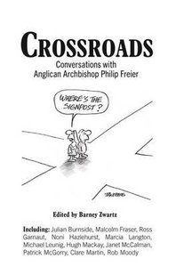 Crossroads: Conversations With Anglican Archbishop Philip Freier Crossroads: Conversations With Anglican Archbishop Philip Freier