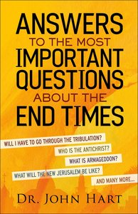 Answers to the Most Important Questions About the End Times Answers to the Most Important Questions About the End Times