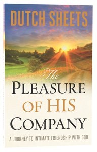 The Pleasure of His Company: A Journey to Intimate Friendship With God The Pleasure of His Company: A Journey to Intimate Friendship With God