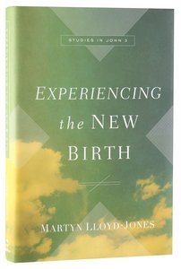 Experiencing the New Birth: Studies in John 3 Experiencing the New Birth: Studies in John 3