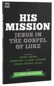 His Mission: Jesus in the Gospel of Luke His Mission: Jesus in the Gospel of Luke