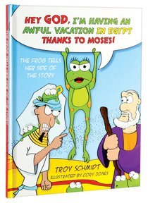 The Frog Tells Her Side of the Story: Hey God, Im Having An Awful Vacation in Egypt Thanks to Moses! The Frog Tells Her Side of the Story: Hey God, Im Having An Awful Vacation in Egypt Thanks to Moses!