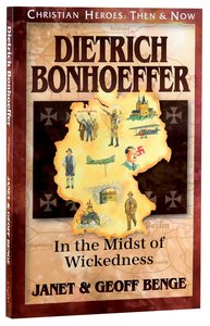 Dietrich Bonhoeffer - in the Midst of Wickedness (Christian Heroes Then & Now Series) Dietrich Bonhoeffer - in the Midst of Wickedness (Christian Heroes Then & Now Series)