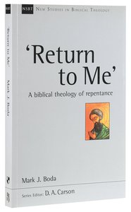 Return to Me: A Biblical Theology of Repentance (New Studies In Biblical Theology Series) Return to Me: A Biblical Theology of Repentance (New Studies In Biblical Theology Series)