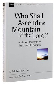 Who Shall Ascend the Holy Mountain of the Lord? a Biblical Theology of the Book of Leviticus (New Studies In Biblical Theology Series) Who Shall Ascend the Holy Mountain of the Lord? a Biblical Theology of the Book of Leviticus (New Studies In Biblical Theology Series)