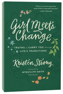 Girl Meets Change: Truths to Carry You Through Lifes Transitions Girl Meets Change: Truths to Carry You Through Lifes Transitions