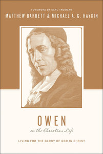 John Owen on the Christian Life - Living For the Glory of God in Christ (Theologians On The Christian Life Series) John Owen on the Christian Life - Living For the Glory of God in Christ (Theologians On The Christian Life Series)
