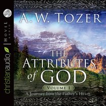 Attributes of God, the (Unabridged, 5 Cds): A Journey Into the Fathers Heart (Vol 1) Attributes of God, the (Unabridged, 5 Cds): A Journey Into the Fathers Heart (Vol 1)