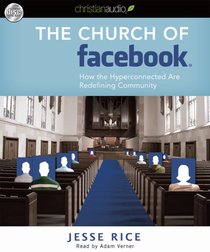 The Church of Facebook: How the Wireless Generation is Redefining Community (Unabridged, 4 Cds) The Church of Facebook: How the Wireless Generation is Redefining Community (Unabridged, 4 Cds)