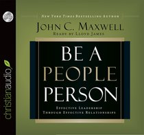 Be a People Person: Effective Leadership Through Effective Relationships (Unabridged, 5 Cds) Be a People Person: Effective Leadership Through Effective Relationships (Unabridged, 5 Cds)