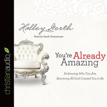 Youre Already Amazing: Embracing Who You Are, Becoming All God Created You to Be (Unabridged, 6 Cds) Youre Already Amazing: Embracing Who You Are, Becoming All God Created You to Be (Unabridged, 6 Cds)