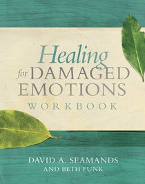 Healing For Damaged Emotions Workbook Healing For Damaged Emotions Workbook
