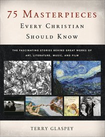 75 Masterpieces Every Christian Should Know 75 Masterpieces Every Christian Should Know
