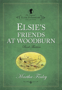 Elsies Friends At Woodburn (#13 in Original Elsie Dinsmore Collection Series) Elsies Friends At Woodburn (#13 in Original Elsie Dinsmore Collection Series)