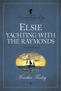 Elsies Yachting With the Raymonds (#16 in Original Elsie Dinsmore Collection Series) Elsies Yachting With the Raymonds (#16 in Original Elsie Dinsmore Collection Series)