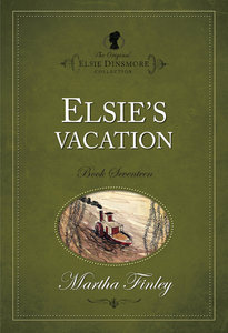Elsies Vacation (#17 in Original Elsie Dinsmore Collection Series) Elsies Vacation (#17 in Original Elsie Dinsmore Collection Series)