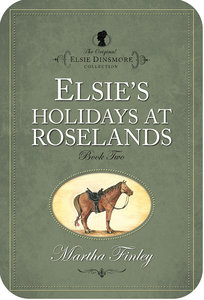 Elsies Holiday At Roselands (#02 in Original Elsie Dinsmore Collection Series) Elsies Holiday At Roselands (#02 in Original Elsie Dinsmore Collection Series)