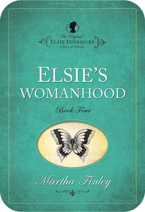 Elsies Womanhood (#04 in Original Elsie Dinsmore Collection Series) Elsies Womanhood (#04 in Original Elsie Dinsmore Collection Series)