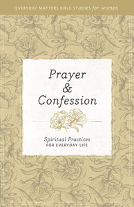Prayer and Confession (Everyday Matters Bible Studies For Women Series) Prayer and Confession (Everyday Matters Bible Studies For Women Series)