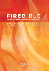 ESV Fire Bible Student Edition ESV Fire Bible Student Edition