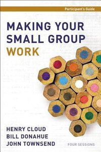 Making Your Small Group Work (Participants Guide) Making Your Small Group Work (Participants Guide)
