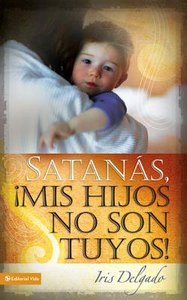 Satanas Mis Hijos No Son Tuyos (Satan, My Children Are Not Yours) Satanas Mis Hijos No Son Tuyos (Satan, My Children Are Not Yours)