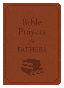 Bible Prayers For Fathers (A Devotional) Bible Prayers For Fathers (A Devotional)