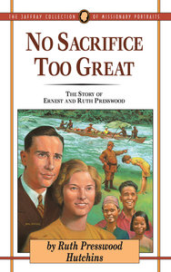 No Sacrifice Too Great (#07 in Jaffray Collection Of Missionary Portraits Series) No Sacrifice Too Great (#07 in Jaffray Collection Of Missionary Portraits Series)