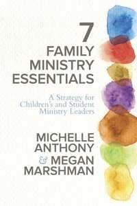 7 Family Ministry Essentials 7 Family Ministry Essentials