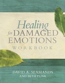 Healing For Damaged Emotions (Workbook) Healing For Damaged Emotions (Workbook)