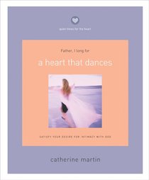 Quiet Times For the Heart: A Heart That Dances Quiet Times For the Heart: A Heart That Dances